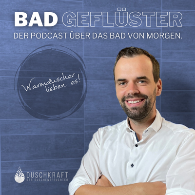 Badgeflüster - Der erste Podcast über alle Innovationen im Badezimmer.